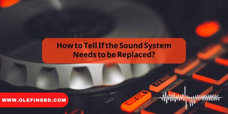 How-to-Tell-If-the-Sound-System-Needs-to-be-Replaced